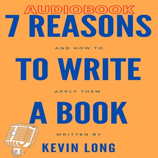 7 Reasons to Write a Book, Kevin Long