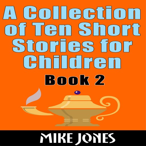 A Collection Of Ten Short Stories For Children – Book 2, Mike Jones