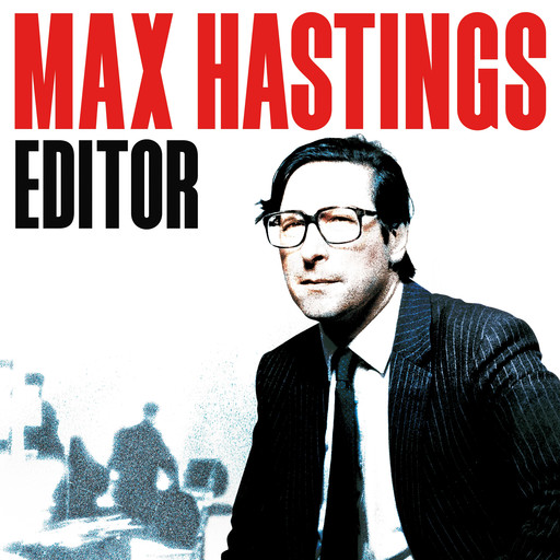 Editor, Max Hastings