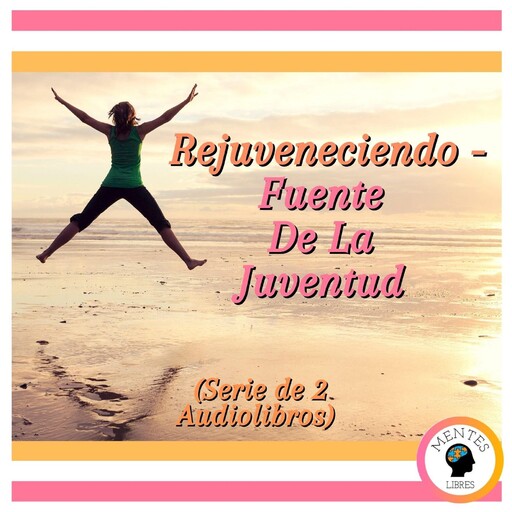 Rejuveneciendo - Fuente De La Juventud (Serie de 2 Audiolibros), MENTES LIBRES