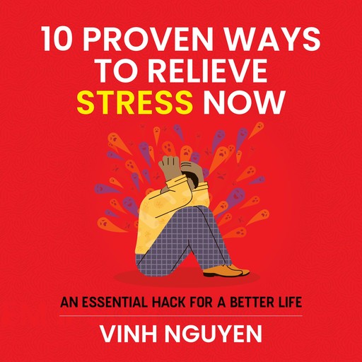10 PROVEN WAYS TO RELIEVE STRESS NOW, Vinh Nguyen