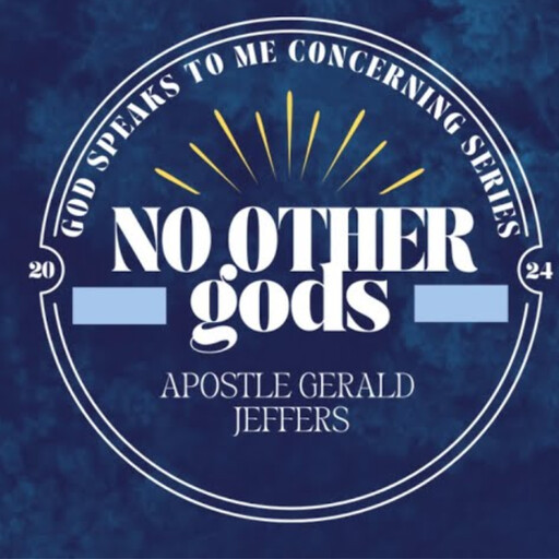 NO OTHER gods, Apostle Gerald Jeffers