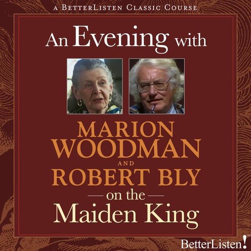 An Evening with Marion Woodman and Robert Bly on The Maiden King, Robert Bly, Marion Woodman