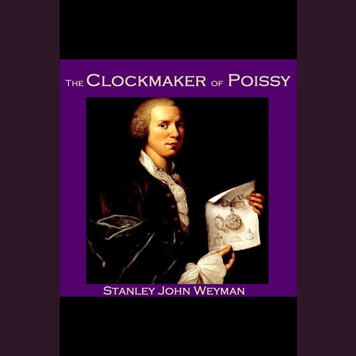 The Clockmaker of Poissy, Stanley John Weyman