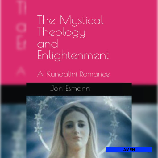 The Mystical Theology and Enlightenment: A Kundalini Romance, Jan Esmann