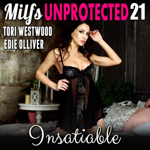 Insatiable : Milfs Unprotected 21 (Breeding Erotica), Tori Westwood