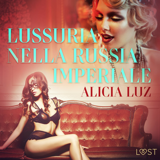 Lussuria nella Russia imperiale - Letteratura erotica, Alicia Luz