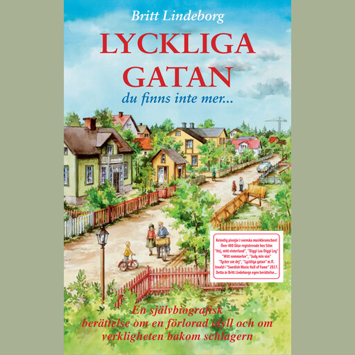 LYCKLIGA GATAN - Du finns inte mer En självbiografisk berättelse om en förlorad idyll och om verkligheten bakom schlagern, Britt Lindeborg
