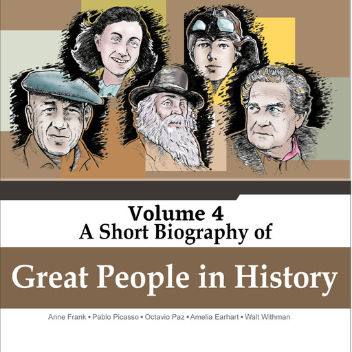 Anne Frank, Pablo Picasso, Octavio Paz, Amelia Earhart, Walt Withmann - A Short Biography Of Great People In History, Vol. 4 (Unabridged), Jorge Alfonso Sierra Quintero