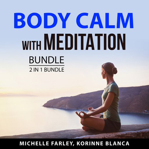 Body Calm with Meditation Bundle, 2 in 1 Bundle, Michelle Farley, Korinne Blanca
