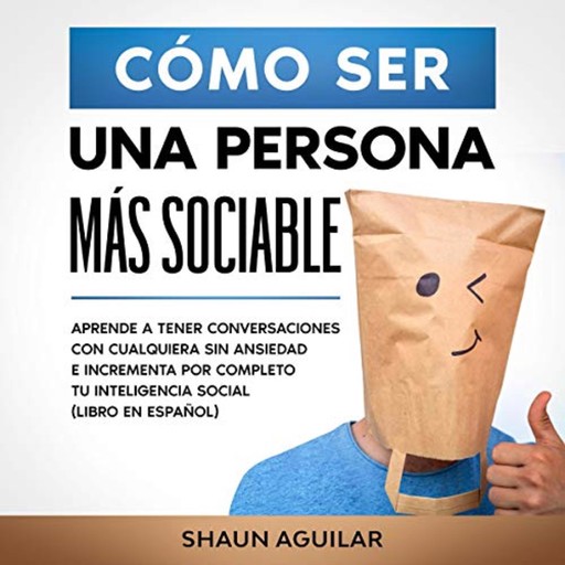 Cómo Ser Una Persona más Sociable y Hablar con Cualquiera, Shaun Aguilar