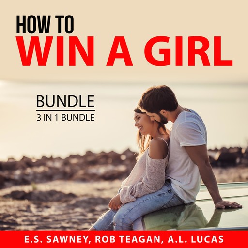 How to Win a Girl Bundle, 3 in 1 Bundle, A.L. Lucas, E.S. Sawney, Rob Teagan