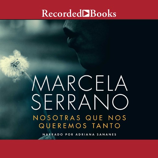 Nosotras Que Nos Queremos Tanto, Marcela Serrano