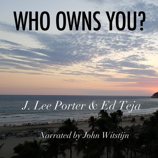 Who Owns You?, Ed Teja, J. Lee Porter