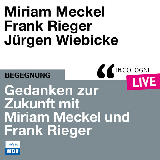 Gedanken zur Zukunft mit Miriam Meckel und Frank Rieger - lit.COLOGNE live (ungekürzt), Miriam Meckel, Frank Rieger