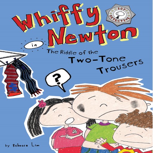 Whiffy Newton in the Riddle of the Two-Tone Trousers (Whiffy Newton #2), Rebecca Lim