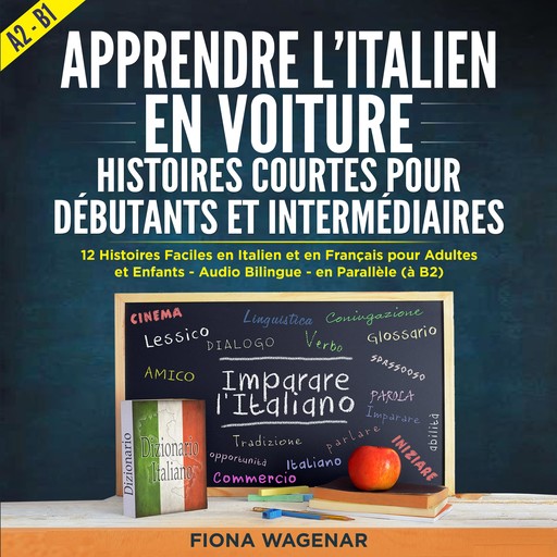 Apprendre l'italien en Voiture: Histoires Courtes pour Débutants et Intermédiaires A2 - B1, Fiona Wagenar