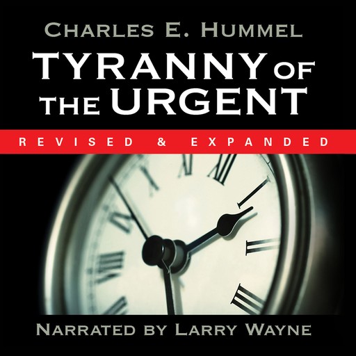 Tyranny of the Urgent, Charles Hummel