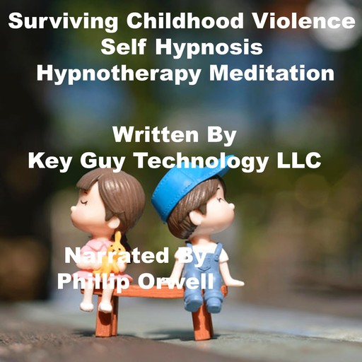 Surviving Childhood Violence Self Hypnosis Hypnotherapy Meditation, Key Guy Technology LLC
