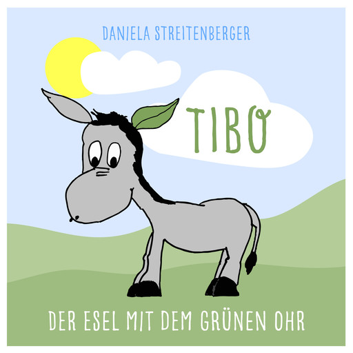 TIBO - Der Esel mit dem grünen Ohr, Daniela Streitenberger