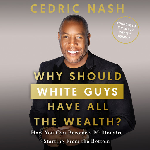 Why Should White Guys Have All the Wealth?, Cedric Nash