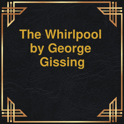The Whirlpool (Unabridged), George Gissing