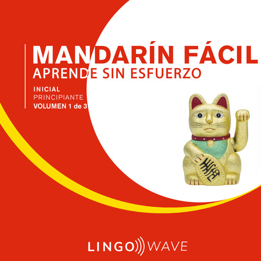 Mandarín Fácil - Aprende Sin Esfuerzo - Principiante inicial - Volumen 1 de 3, Lingo Wave