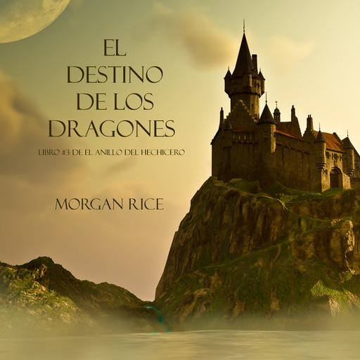 El Destino De Los Dragones (Libro #3 de El Anillo del Hechicero), Morgan Rice