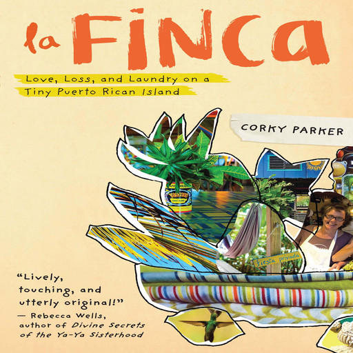 La Finca: Love, Loss, and Laundry on a Tiny Puerto Rican Island, Corky Parker