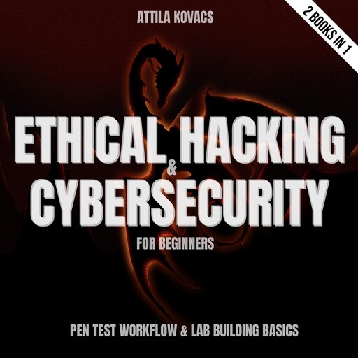 Ethical Hacking & Cybersecurity For Beginners, Attila Kovács
