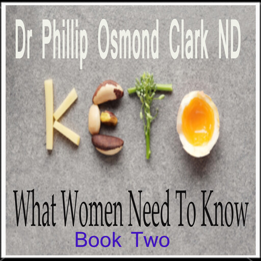 Keto - What Women Need to Know, N.D., Phillip Osmond Clark