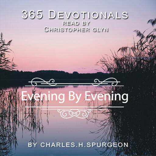 365 Devotionals Evening by Evening - by Charles H. Spurgeon, Charles H Spurgeon