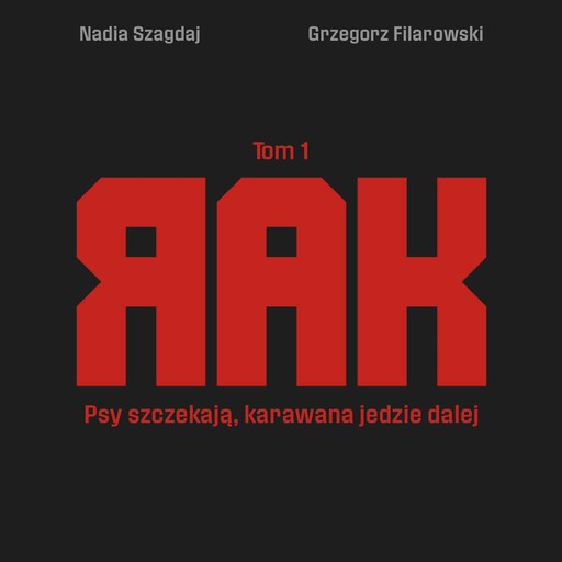 Rak. Tom 1. Psy szczekają, karawana jedzie dalej., Grzegorz Filarowski, Nadia Szagdaj