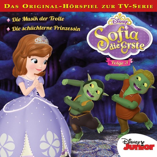 03: Die Musik der Trolle / Die schüchterne Prinzessin (Hörspiel zur Disney TV-Serie), Marie-Christin Morgenstern, Kevin Kliesch, Sofia die Erste