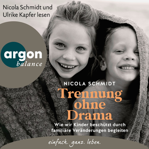 Trennung ohne Drama - Wie wir Kinder beschützt durch familiäre Veränderungen begleiten. Ein artgerecht-Hörbuch (Ungekürzte Lesung), Nicola Schmidt