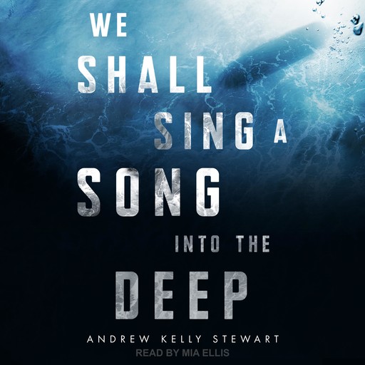 We Shall Sing a Song into the Deep, Andrew Stewart