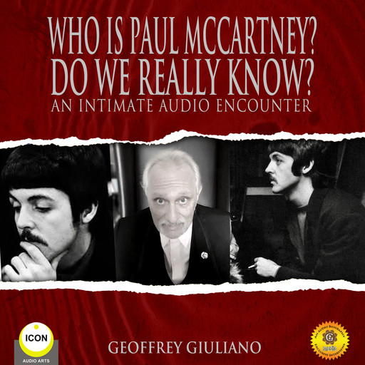 Who Is Paul Mccartney? Do We Really Know? An Intimate Audio Encounter, Geoffrey Giuliano