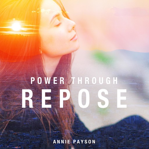 Power Through Repose, Annie Payson Call