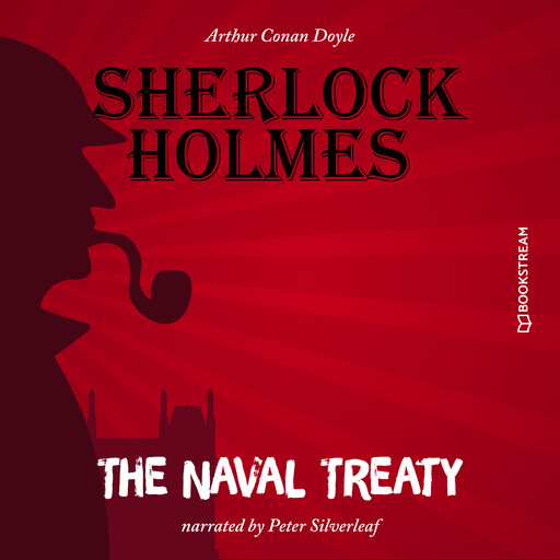 The Naval Treaty (Unabridged), Arthur Conan Doyle