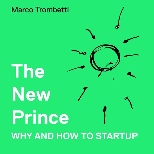New Prince, The - Why and How to Startup, Marco Trombetti