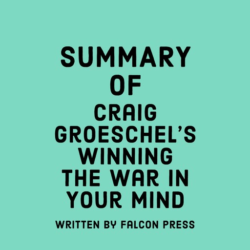 Summary of Craig Groeschel's Winning the War in Your Mind, Falcon Press