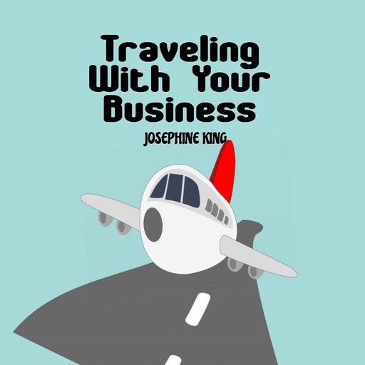 Traveling With Your Business, JOSEPHINE KING