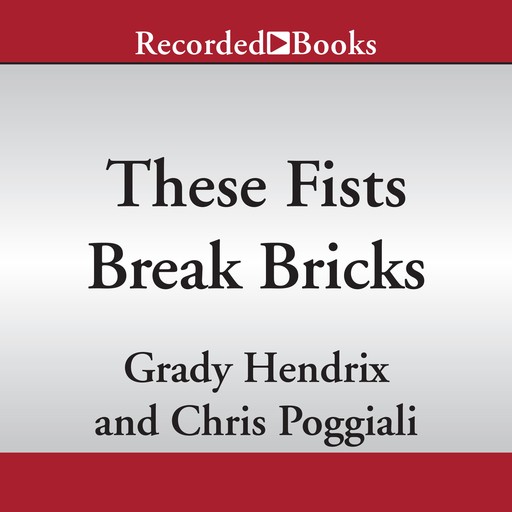 These Fists Break Bricks, Grady Hendrix, Chris Poggiali