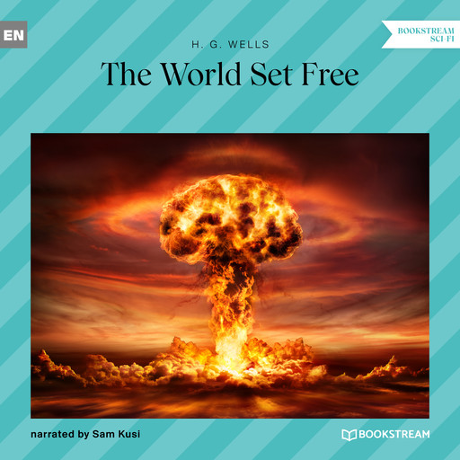The World Set Free (Unabridged), Herbert Wells