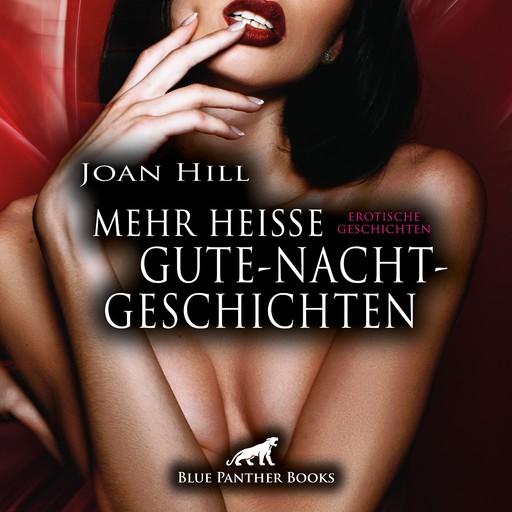 Mehr heiße Gute-Nacht-Geschichten / 21 geile erotische Geschichten / Erotik Audio Story / Erotisches Hörbuch, Joan Hill