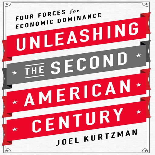 Unleashing the Second American Century, Joel Kurtzman