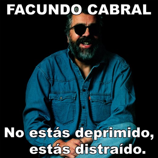 No estás deprimido, estás distraido, Facundo Cabral
