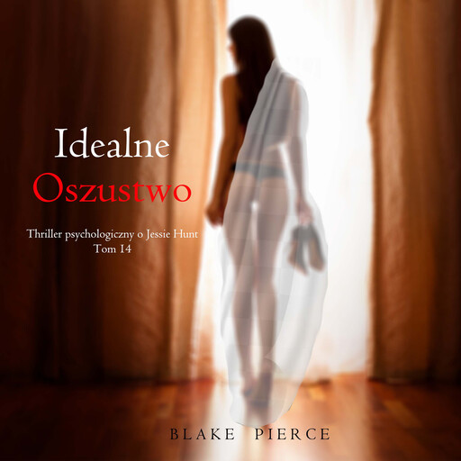 Idealne oszustwo (Thriller psychologiczny o Jessie Hunt – Tom 14), Blake Pierce