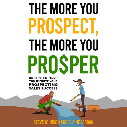 The More You Prospect, The More You Prosper, Elaine Jordan, Steve Johnson