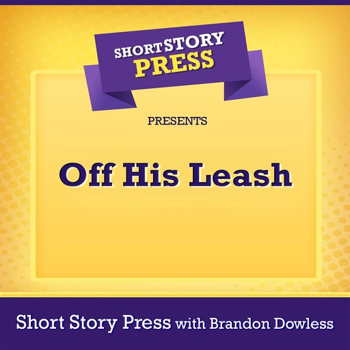 Short Story Press Presents Off His Leash, Short Story Press, Brandon Dowless